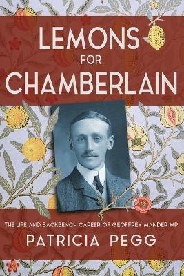 Lemons for Chamberlain: The Life and Backbench Career of Geoffrey Mander MP - Patricia Pegg - cover