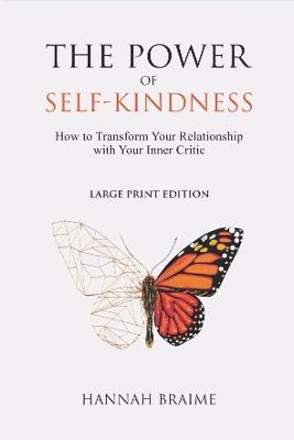 The Power of Self-Kindness (Large Print): How to Transform Your Relationship With Your Inner Critic - Hannah Braime - cover