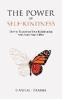 The Power of Self-Kindness: How to Transform Your Relationship With Your Inner Critic - Hannah Braime - cover
