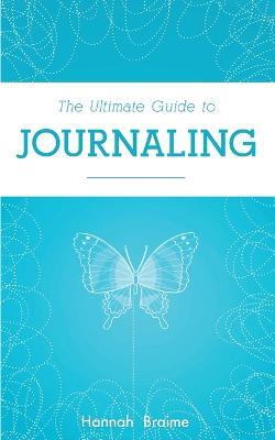The Ultimate Guide to Journaling - Hannah Braime - cover