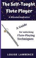The Self-Taught Flute Player: A Guide for Unlocking Flute-Playing Techniques