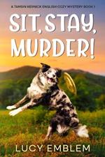 Sit, Stay, Murder!: A Tamsin Kernick English Cozy Mystery: A Tamsin Kernick English Cozy Mystery