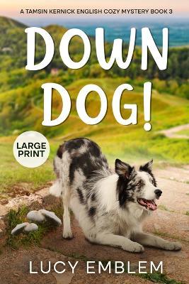 Down Dog!: Tamsin Kernick Large Print English Cozy Mystery Book 3 - Lucy Emblem - cover