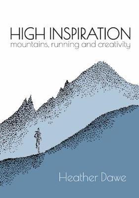 High Inspiration: Mountains, Running and Creativity - Heather Dawe - cover