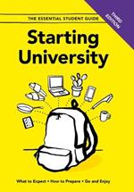 Starting University - Third Edition: What to Expect, How to Prepare, Go and Enjoy