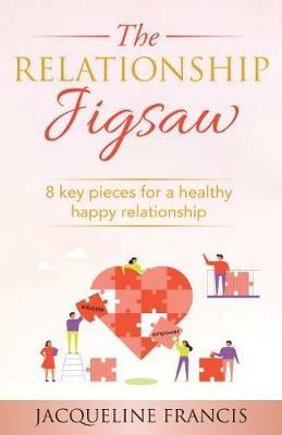 The Relationship Jigsaw: 8 key pieces for a healthy happy relationship - Jacqueline Francis - cover