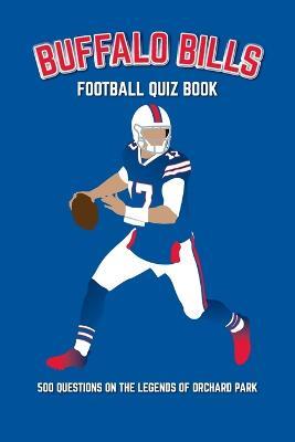 Buffalo Bills Football Quiz Book: 500 Questions on the Legends of Orchard Park - Chris Bradshaw - cover