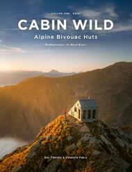 Cabin Wild - Alpine Bivouac Huts: Volume One: West Mediterranean to Mont Blanc