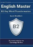 English Master B2 Key Word Transformation: 20 practice tests for the Cambridge First - Laura Broadbent - cover