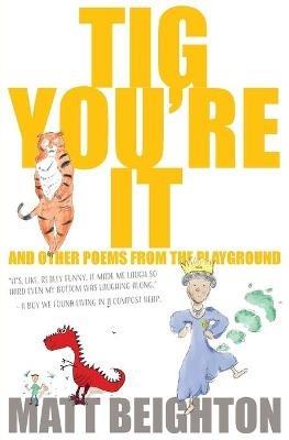 Tig You're It: And other poems from the playground - Matt Beighton - cover