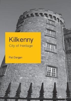Kilkenny: City of Heritage - Pat Dargan - cover