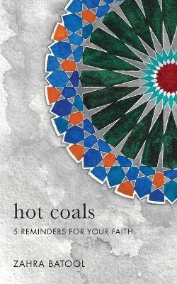 Hot Coals: 5 Reminders for Your Faith - Zahra Batool - cover