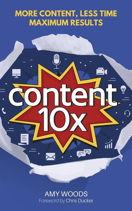 Content 10x: More Content, Less Time, Maximum Results - Amy Woods - cover
