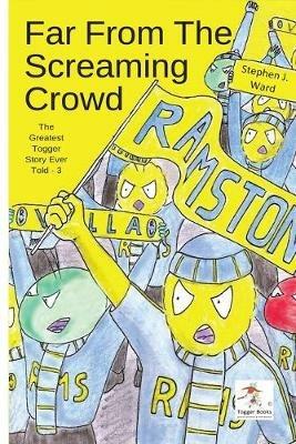 The Greatest Togger Story ever Told: Far From The Screaming Crowd - cover