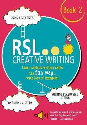 RSL Creative Writing: Book 2: KS2, KS3, 11 Plus & 13 Plus - Workbook For Ages 9 Upwards - Robert Lomax - cover