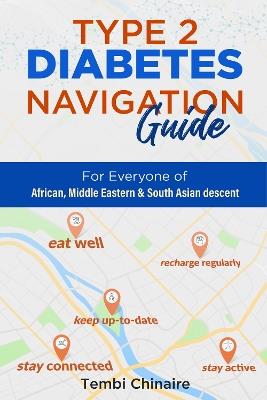 TYPE 2 DIABETES NAVIGATION GUIDE: FOR EVERYONE OF AFRICAN, MIDDLE EASTERN,  AND SOUTH ASIAN DESCENT - Tembi Chinaire - cover