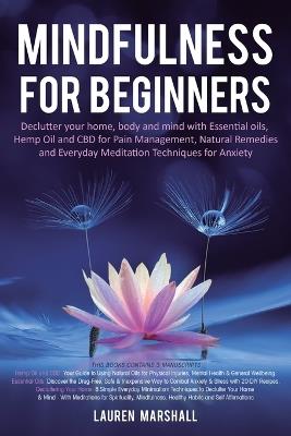 Mindfulness for Beginners: Declutter your home, body and mind with Essential oils, Hemp Oil and CBD for Pain Management, Natural Remedies and Everyday Meditation Techniques for Anxiety - Lauren Marshall - cover