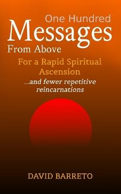 One Hundred Messages From Above: For a Rapid Spiritual Ascension - David Barreto - cover
