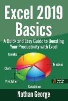 Excel 2019 Basics: A Quick and Easy Guide to Boosting Your Productivity with Excel - Nathan George - cover