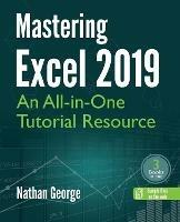 Mastering Excel 2019: An All-in-One Tutorial Resource - Nathan George - cover