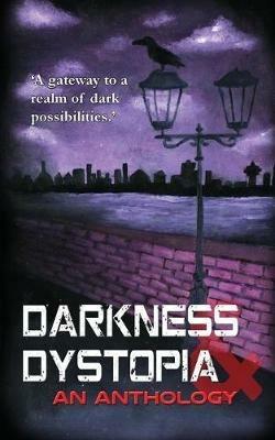 Darkness and Dystopia: An Anthology - Students of The Priory School, Hitchin - cover
