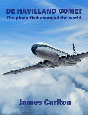 De Havilland Comet: The Plane that Changed the World - James Carlton - cover