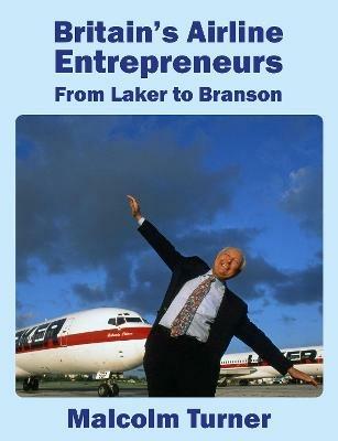 Britain's Airline Entrepreneurs: from Laker to Branson - Malcolm Turner - cover