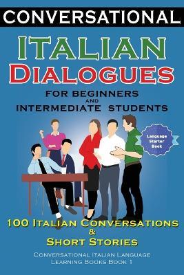 Conversational Italian Dialogues For Beginners and Intermediate Students: 100 Italian Conversations and Short Stories Conversational Italian Language Learning Books - Bilingual Book 1 - Academy Der Sprachclub - cover