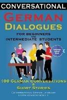 Conversational German Dialogues For Beginners and Intermediate Students: 100 German Conversations and Short Stories Conversational German Language Learning Books - Book 1 - Academy Der Sprachclub - cover