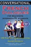 Conversational French Dialogues for Beginners and Intermediate Students: 100 French Conversations and Short Conversational French Language Learning Books - Bilingual Book 1 - Academy Der Sprachclub - cover