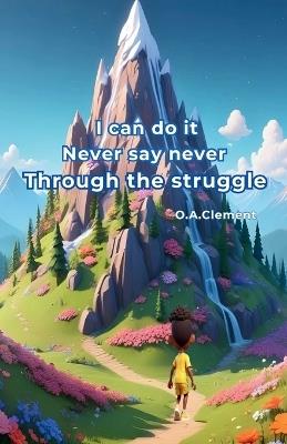 I can do it Never say never. Through the struggle - O a Clement - cover