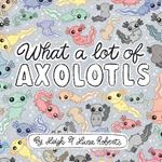 What a Lot of Axolotls