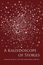 A Kaleidoscope of Stories: Muslim Voices in Contemporary Poetry