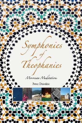 Symphonies of Theophanies: Moroccan Meditations - Peter Dziedzic - cover