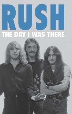 Rush - The Day I Was There - Richard Houghton - cover