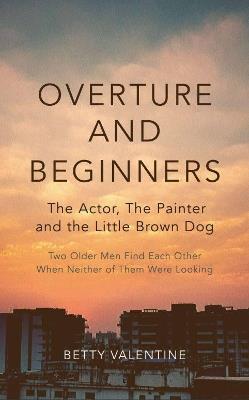 Overture And Beginners: The Actor, The Painter And The Little Brown Dog - Betty Valentine - cover