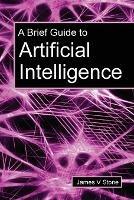 A Brief Guide to Artificial Intelligence - James V Stone - cover