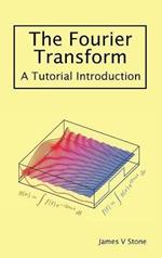 The Fourier Transform: A Tutorial Introduction