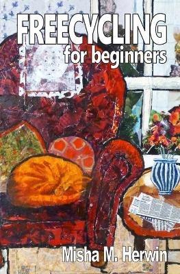 Freecycling For Beginners - Misha M Herwin - cover
