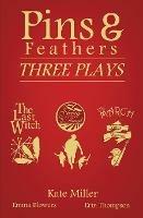 Pins & Feathers: Three Plays - Kate Miller - cover