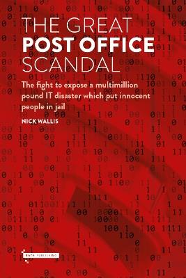 The Great Post Office Scandal: The fight to expose a multimillion pound IT disaster which put innocent people in jail - Nick Wallis - cover