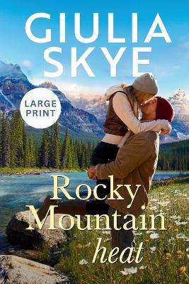 Rocky Mountain Heat (Large Print): A friends-to-lovers, vacation romance! - Giulia Skye - cover