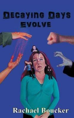 Decaying Days Evolve: The Decaying Days trilogy book 2 - Rachael Boucker - cover