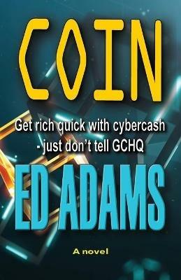 Coin: Get rich quick with Cybercash, just don't tell GCHQ - Ed Adams - cover