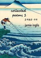 Collected Poems 1 1985-99 - Jamie Inglis - cover