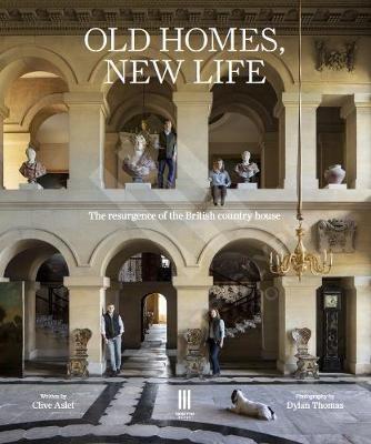 Old Homes, New Life: The resurgence of the British country house - Clive Aslet - cover