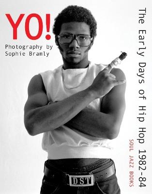 Yo! The early days of Hip Hop 1982-84: Photography by Sophie Bramly - cover