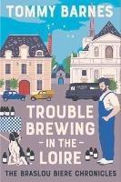 Trouble Brewing in the Loire - Tommy Barnes - cover