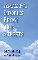 Amazing Stories From The Streets - Charles J Margerison - cover