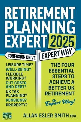 Retirement Planning Expert: The Four Essential Steps To Achieve A Better UK Retirement - Allan Esler Smith Fca - cover
